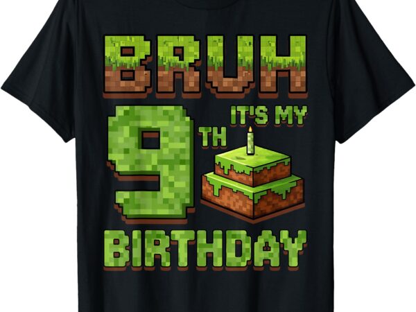 Funny birthday boy bruh it’s my 9th birthday game pixel t-shirt