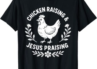 Funny Chicken Raising & Jesus Praising Religious Christians T-Shirt