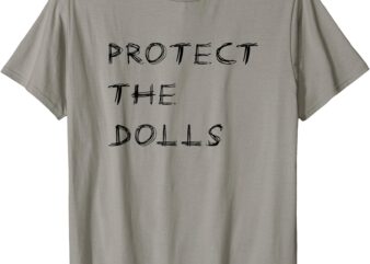 Funny Protect The Dolls T-Shirt