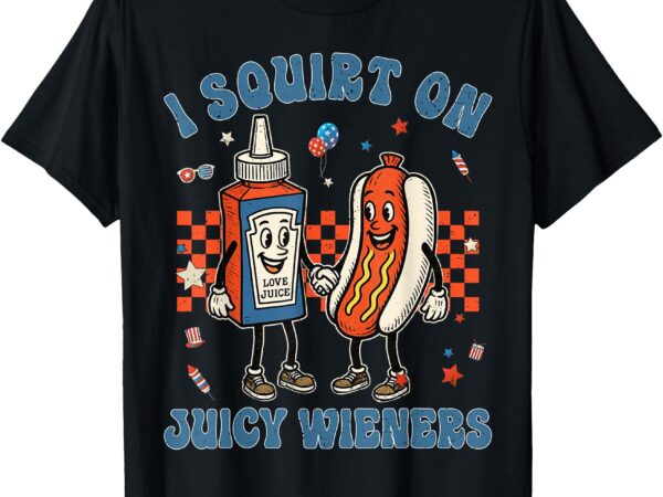 Funny quote i squirt on juicy wieners mens humor saying t-shirt