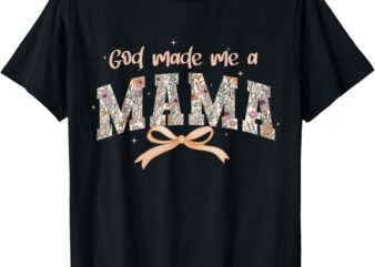 God Made Me A Mama Christian Moms Stylish Faith-Based T-Shirt