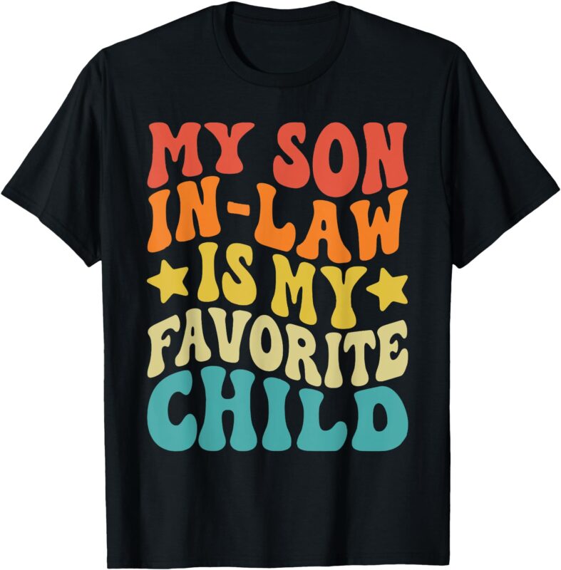 Groovy My Son In Law Is My Favorite Child Funny Family Retro T-Shirt
