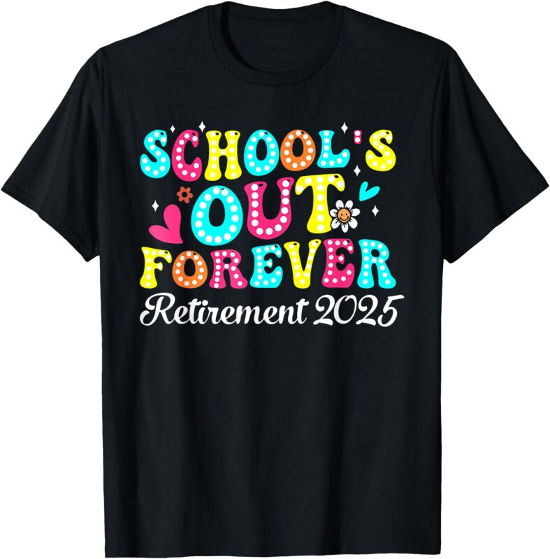 Groovy School’s Out Forever Retirement 2025 Retired Teacher T-Shirt