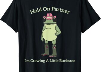 Hold on Partner I’m Growing A Little Buckaroo Cowboy Frog T-Shirt