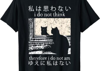 I Do Not Think Therefore I Do Not Am Japanese Cat meme T-Shirt