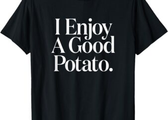 I Enjoy A Good Potato Funny Retro Meme T-Shirt