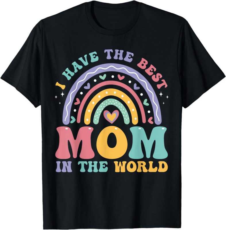 I Have The Best Mom In The World Mothers Day For Kids Girls T-Shirt