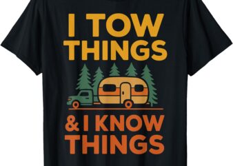 I Tow Things and I know Things Fathers Day T-Shirt