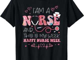 I’m A Nurse And This Is My Week Happy Nurse Week 2025 T-Shirt_1