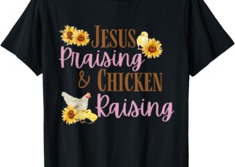 Jesus Praising Chicken Raising Funny Faith Farm Girls T-Shirt