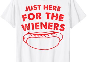 Just Here For The Wieners Funny Hot Dog 4th Of July American T-Shirt