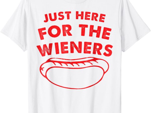 Just here for the wieners funny hot dog 4th of july american t-shirt