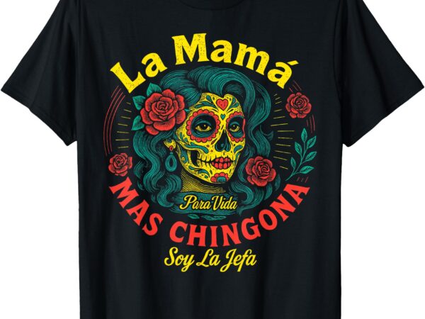 La mamá mas chingona mothers day for mexican grandma women t-shirt
