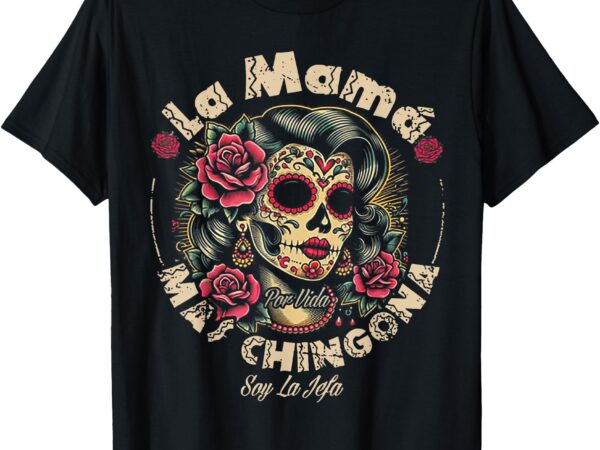 La mamá mas chingona t-shirt