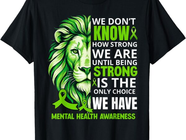 Lion motivational green ribbon mental health awareness t-shirt