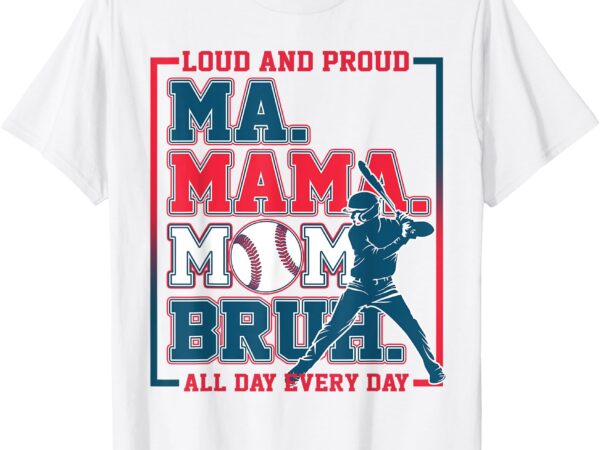 Ma mama mom bruh baseball loud and proud all day every day t-shirt