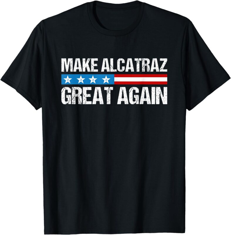 Make Alcatraz Great Again Funny Trump Alcatraz Retro T-Shirt