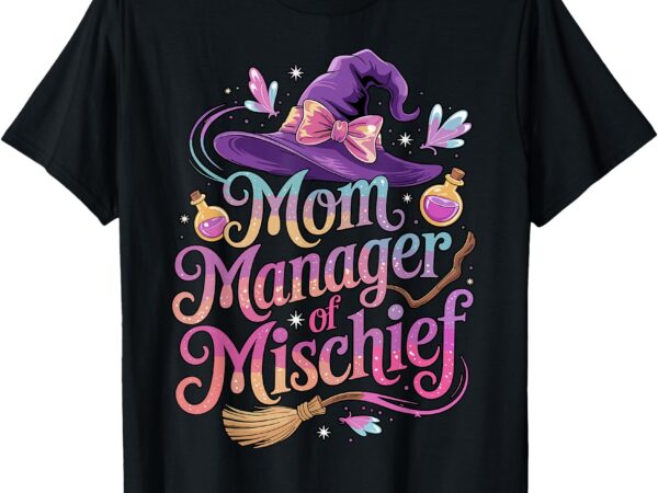 Mom manager of mischief women magical funny mother’s day t-shirt