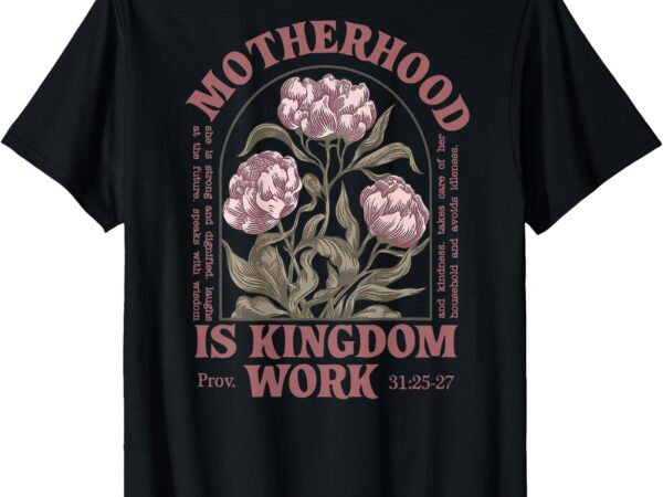 Motherhood is kingdom work flower (on back) t-shirt