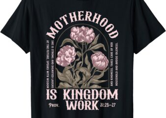 Motherhood is Kingdom Work Christian Mothers Day T-Shirt