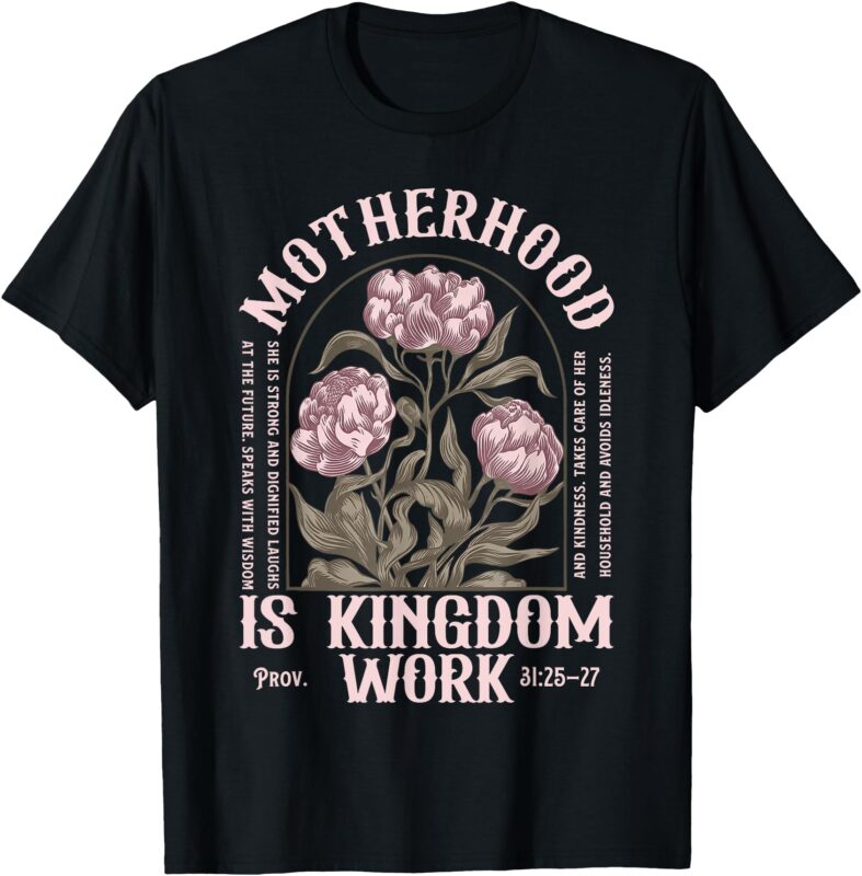 Motherhood is Kingdom Work Christian Mothers Day T-Shirt