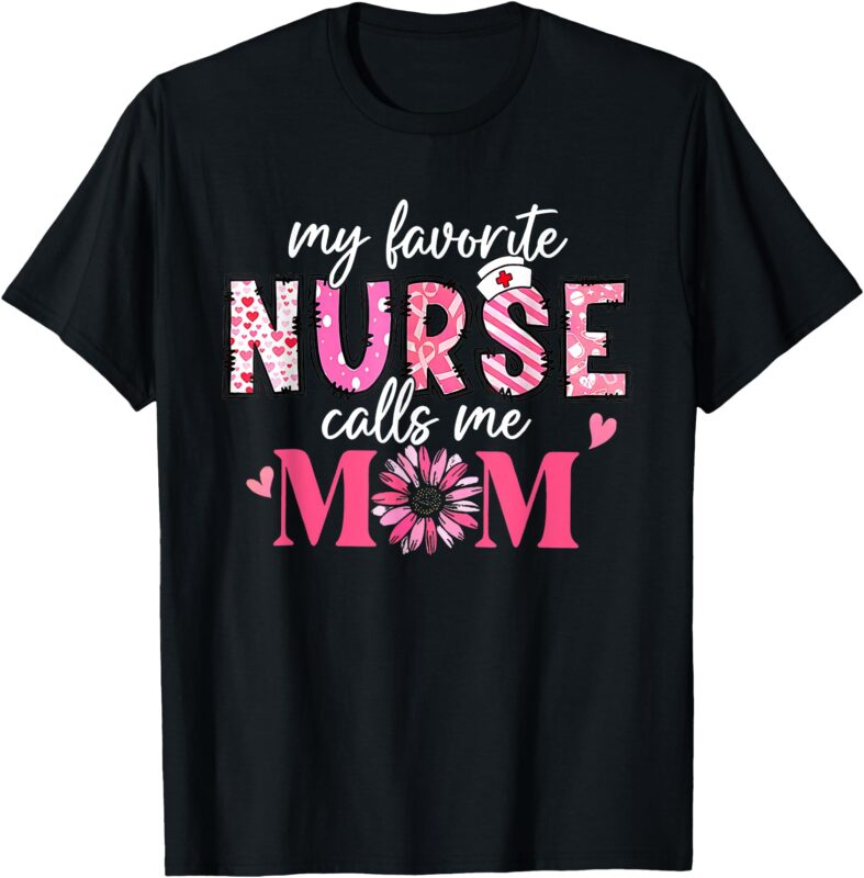 My Favorite Nurse Calls Me Mom Shirt Mother’s Day T-Shirt