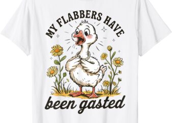 My Flabbers Have Been Gasted Sarcastic Goose Humor Animal T-Shirt
