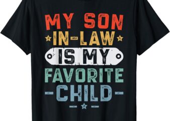 My Son In Law Is My Favorite Child Funny Fathers Day Men T-Shirt