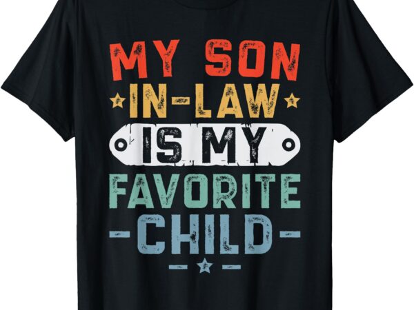 My son in law is my favorite child funny fathers day men t-shirt