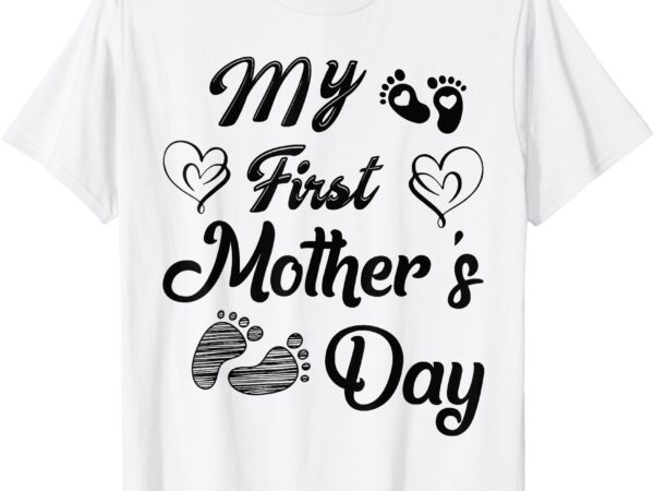 My first mother’s day mothers day 2025 new mom t-shirt