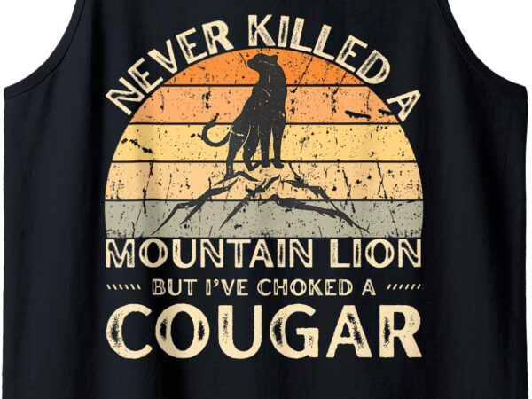 Never killed a mountain lion but i’ve choked a cougar retro tank top T shirt vector artwork
