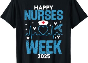 Nurse Appreciation Week – Happy National Nurses Week 2025 T-Shirt
