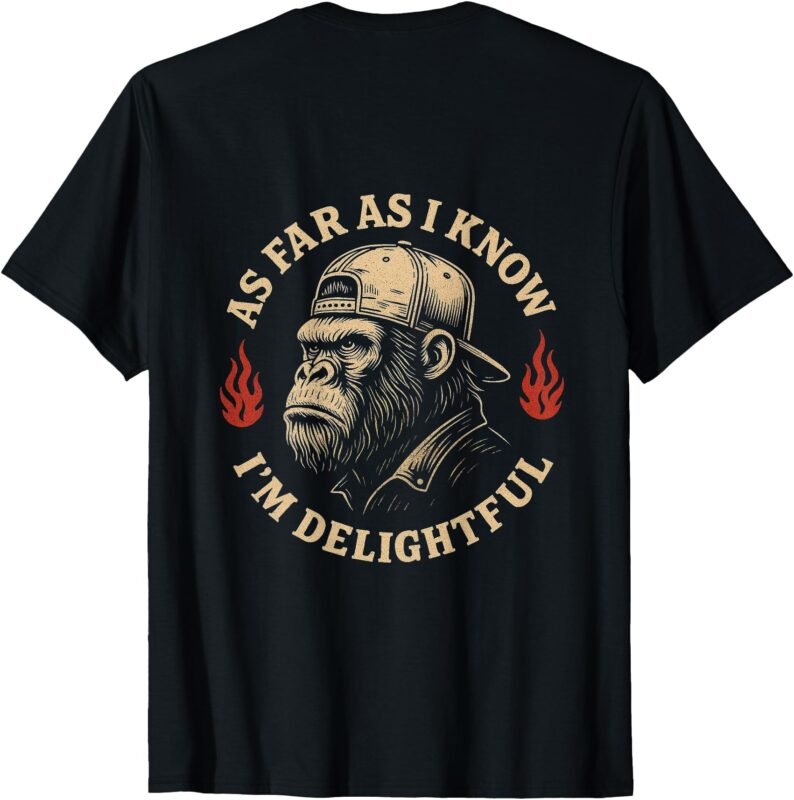 (ON BACK) As Far As I Know I’m Delightful Funny Monkey quote T-Shirt