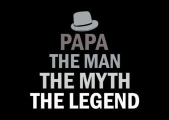 Papa The Man The Myth The Legend Father day t shirt design, gift For Dad t-shirt.