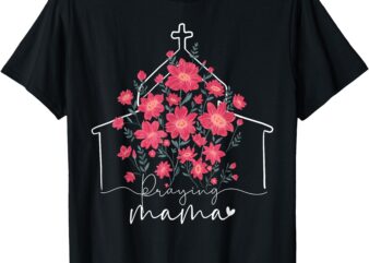 Praying Mama Christian Mommy Wildflower Mother’s Day Mom T-Shirt