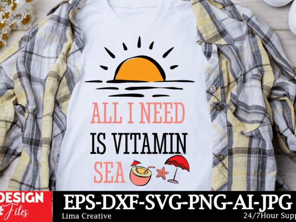 All i need is vitamin sea t-shirt design,summer svg,summer svg bundle,beach svg,summer sublimation,beach sublimation,tropical svg,sunshine s