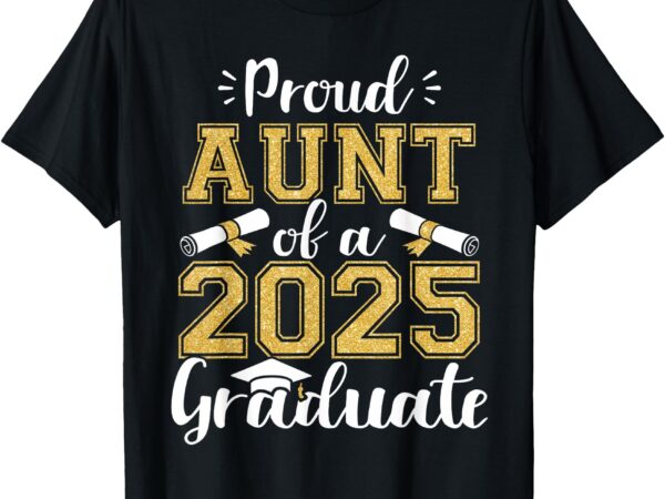 Proud aunt of a class of 2025 graduate funny senior aunt t-shirt
