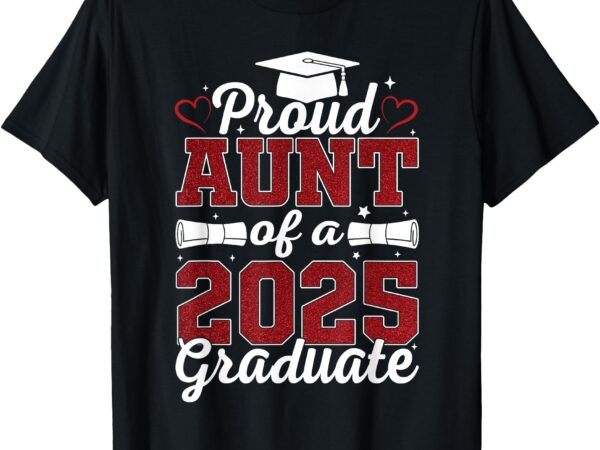 Proud aunt of a 2025 graduate class of 2025 graduation women t-shirt