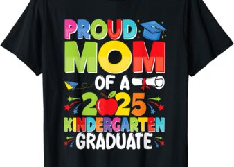 Proud Mom Class of 2025 Kindergarten Graduate Graduation T-Shirt