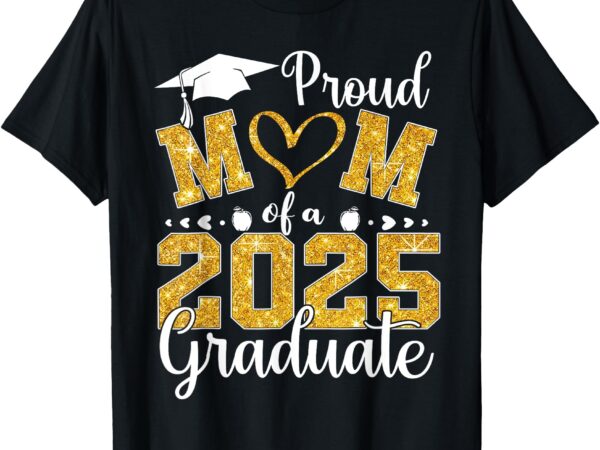 Proud mom of a 2025 graduate mom graduation 2025 mother t-shirt