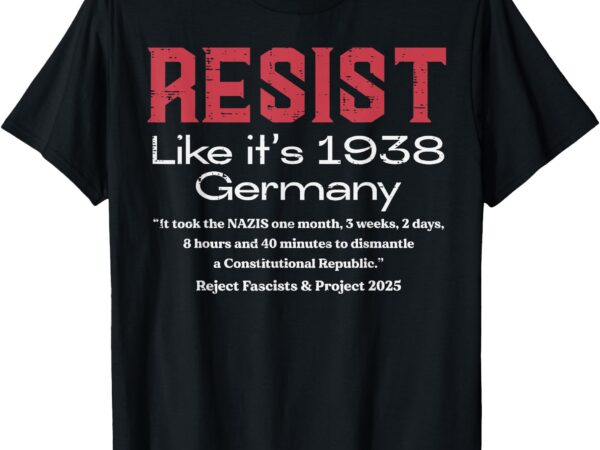 Resist like 1938 germany protest civil rights women men kids t-shirt