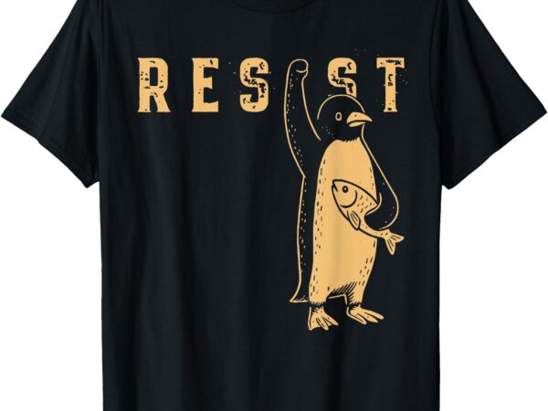 Resist _ penguin _ political protest for men women t-shirt