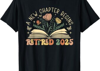 Retired 2025 A New Chapter Begins Retirement Teacher Women T-Shirt