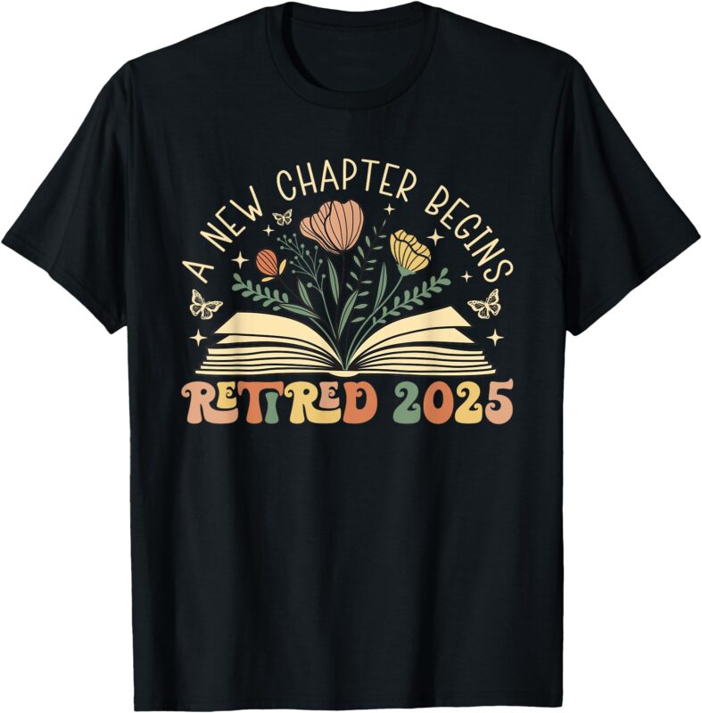 Retired 2025 A New Chapter Begins Retirement Teacher Women T-Shirt
