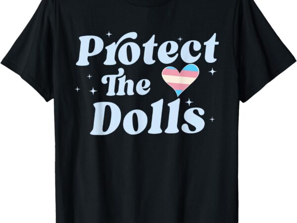 Retro protect the dolls gender equality human rights lgbt t-shirt
