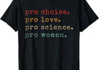 Retro Vintage Pro Choice Pro Love Pro Science Pro Women T-Shirt
