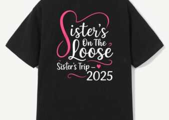 Sisters On The Loose Sisters Trip 2025 Vacation Lovers T-Shirt design
