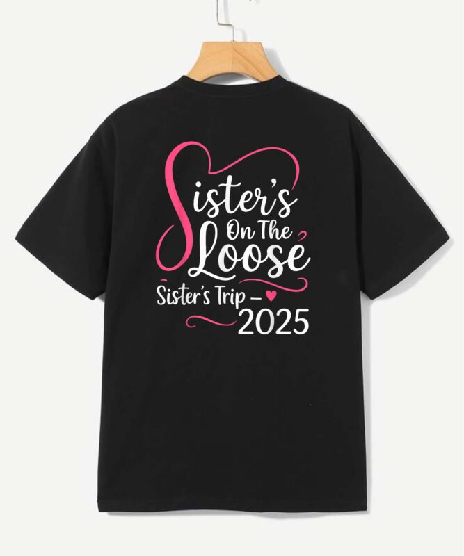 Sisters On The Loose Sisters Trip 2025 Vacation Lovers T-Shirt design