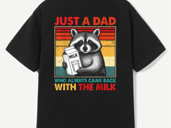 Just a dad who always came back fathers day mens retro funny t-shirt design