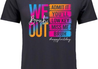 Bruh we out teachers admit it you'll low key miss me bruh t-shirt design
